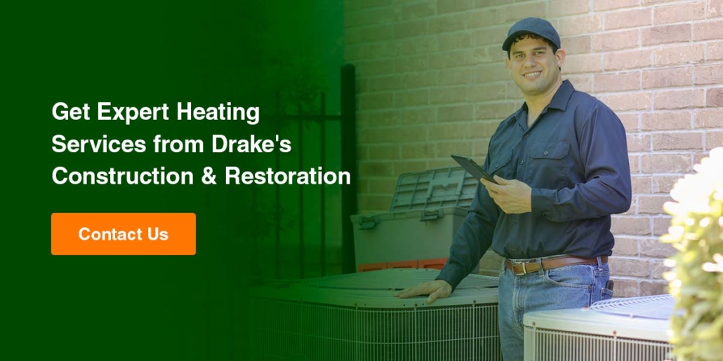 get expert heating services from Drake’s Construction & Restoration