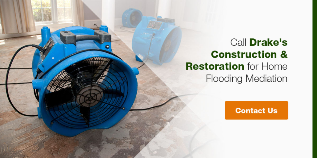 call Drake's Construction & Restoration for home flooding mediation